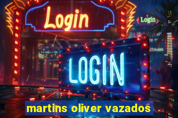 martins oliver vazados